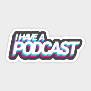 I have a podcast Sticker